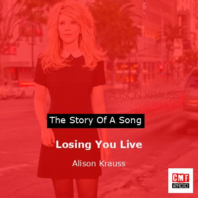 Losing You Live – Alison Krauss