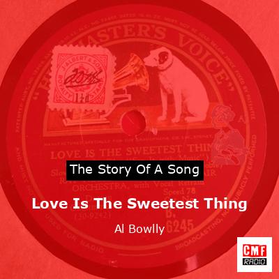 Love Is The Sweetest Thing – Al Bowlly