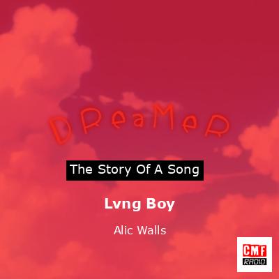 Lvng Boy – Alic Walls