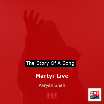 Martyr Live – Aaryan Shah
