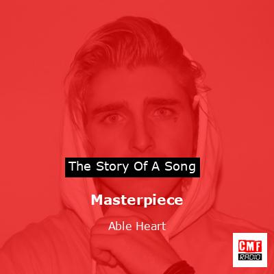 Masterpiece – Able Heart