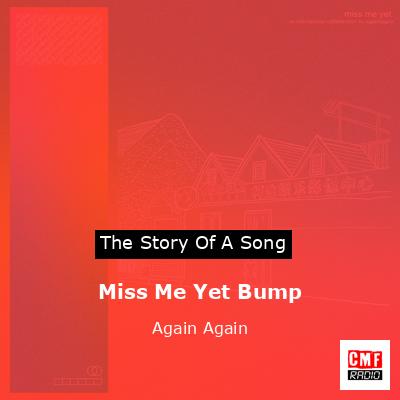 Miss Me Yet Bump – Again Again