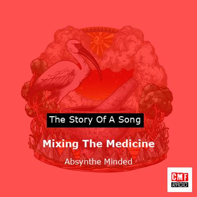 Mixing The Medicine – Absynthe Minded