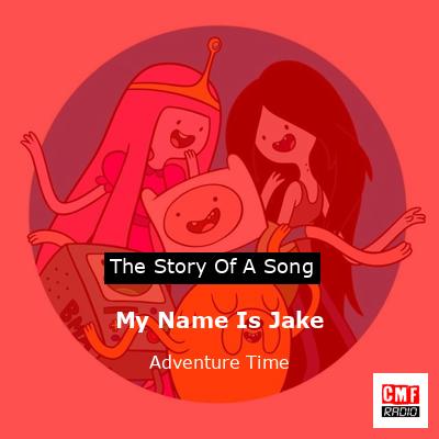 My Name Is Jake – Adventure Time