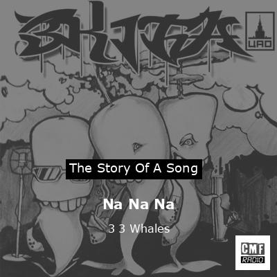 Na Na Na – 3 3 Whales