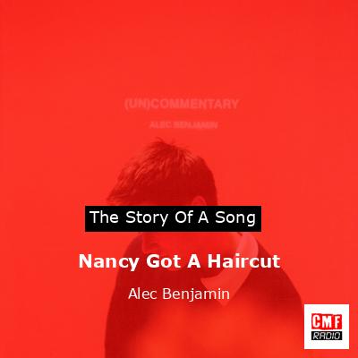 Nancy Got A Haircut – Alec Benjamin