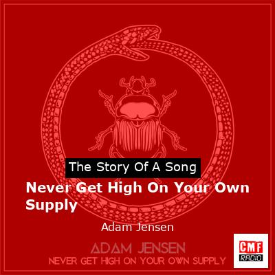 Never Get High On Your Own Supply – Adam Jensen