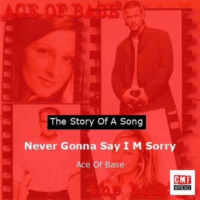 Never Gonna Say I M Sorry – Ace Of Base