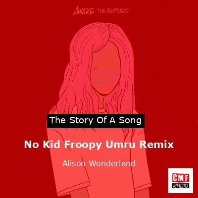 No Kid Froopy Umru Remix – Alison Wonderland
