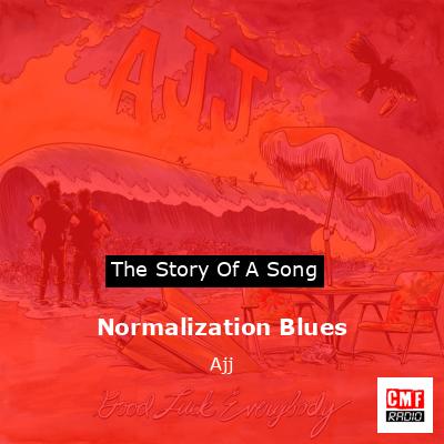 Normalization Blues – Ajj