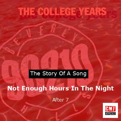 Not Enough Hours In The Night – After 7