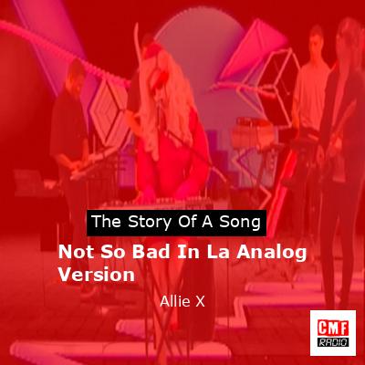 Not So Bad In La Analog Version – Allie X