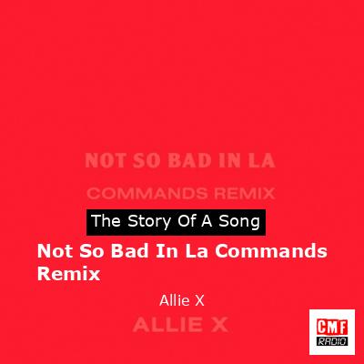 Not So Bad In La Commands Remix – Allie X