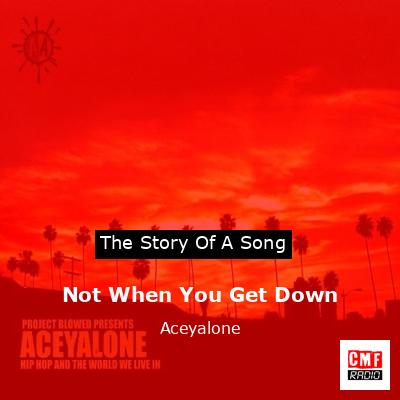 Not When You Get Down – Aceyalone
