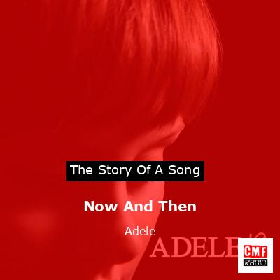 Now And Then – Adele