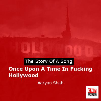 Once Upon A Time In Fucking Hollywood – Aaryan Shah
