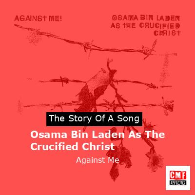 Osama Bin Laden As The Crucified Christ – Against Me