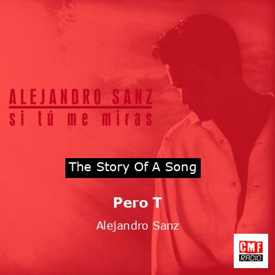 Pero T – Alejandro Sanz