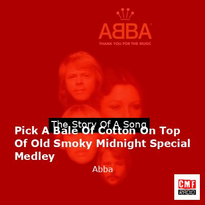 Pick A Bale Of Cotton On Top Of Old Smoky Midnight Special Medley – Abba