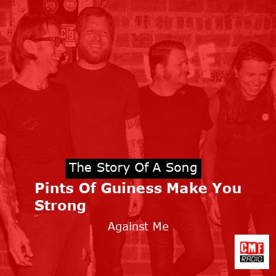 Pints Of Guiness Make You Strong – Against Me