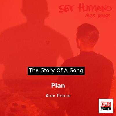 The Story And Meaning Of The Song Plan Alex Ponce The Story And Meaning Of The Song Plan Alex Ponce