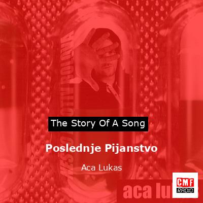 Poslednje Pijanstvo – Aca Lukas