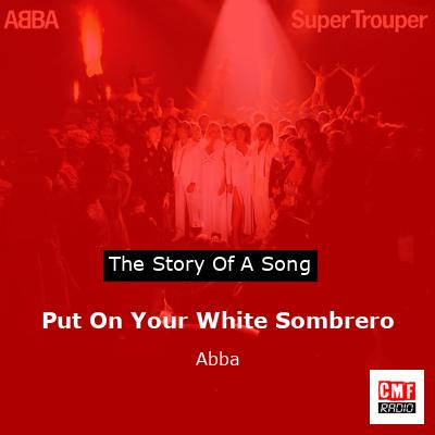 Put On Your White Sombrero – Abba