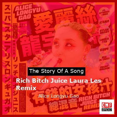 Rich Bitch Juice Laura Les Remix – Alice Longyu Gao