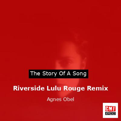 Riverside Lulu Rouge Remix – Agnes Obel