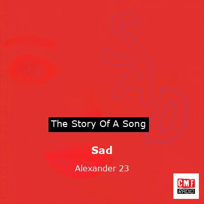 Sad – Alexander 23