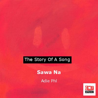 Sawa Na – Adie Phl