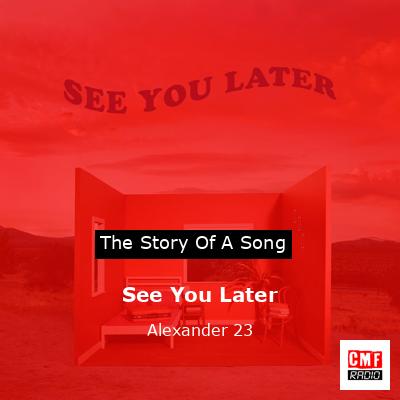 See You Later – Alexander 23