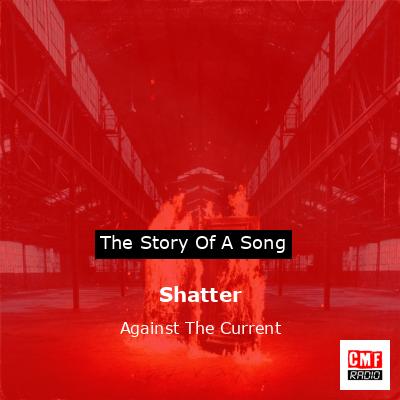Shatter – Against The Current