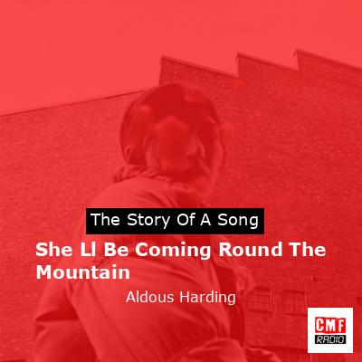 She Ll Be Coming Round The Mountain – Aldous Harding