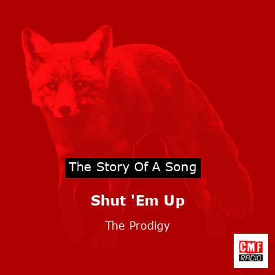 Shut ‘Em Up – The Prodigy