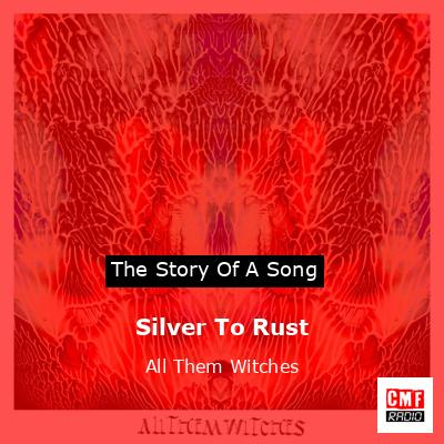 Silver To Rust – All Them Witches