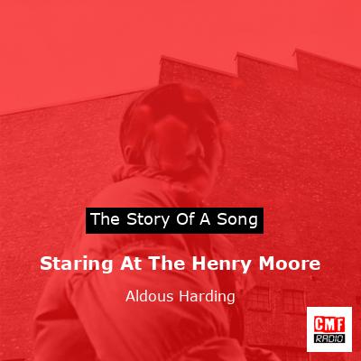 Staring At The Henry Moore – Aldous Harding