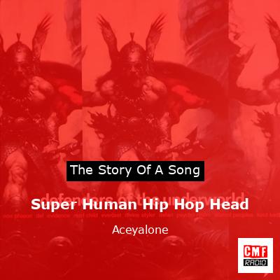 Super Human Hip Hop Head – Aceyalone
