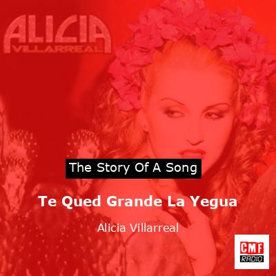 Te Qued Grande La Yegua – Alicia Villarreal