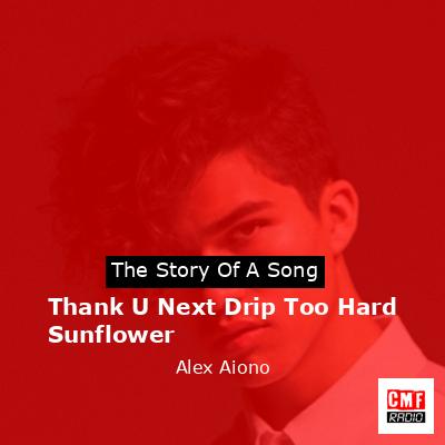 Thank U Next Drip Too Hard Sunflower – Alex Aiono