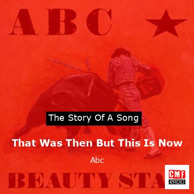 That Was Then But This Is Now – Abc