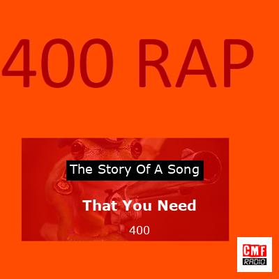 That You Need – 400