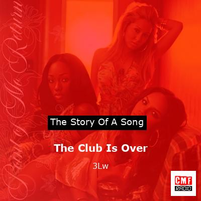 The Club Is Over – 3Lw