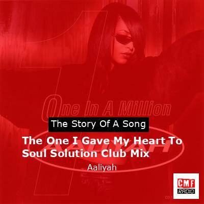 final cover The One I Gave My Heart To Soul Solution Club Mix Aaliyah