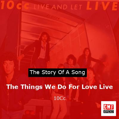 final cover The Things We Do For Love Live 10Cc