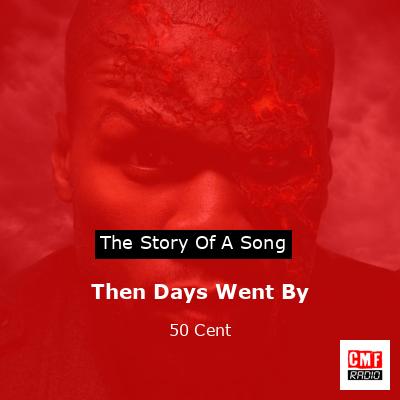 Then Days Went By – 50 Cent