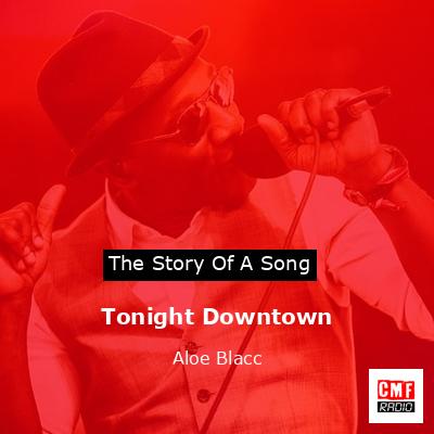 Tonight Downtown – Aloe Blacc