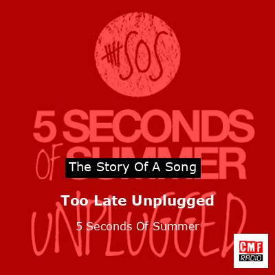 final cover Too Late Unplugged 5 Seconds Of Summer