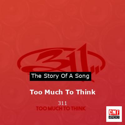 Too Much To Think – 311
