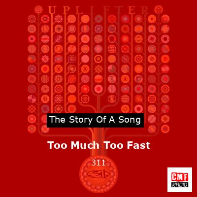 Too Much Too Fast – 311